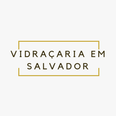 "Vidraçaria em Salvador"